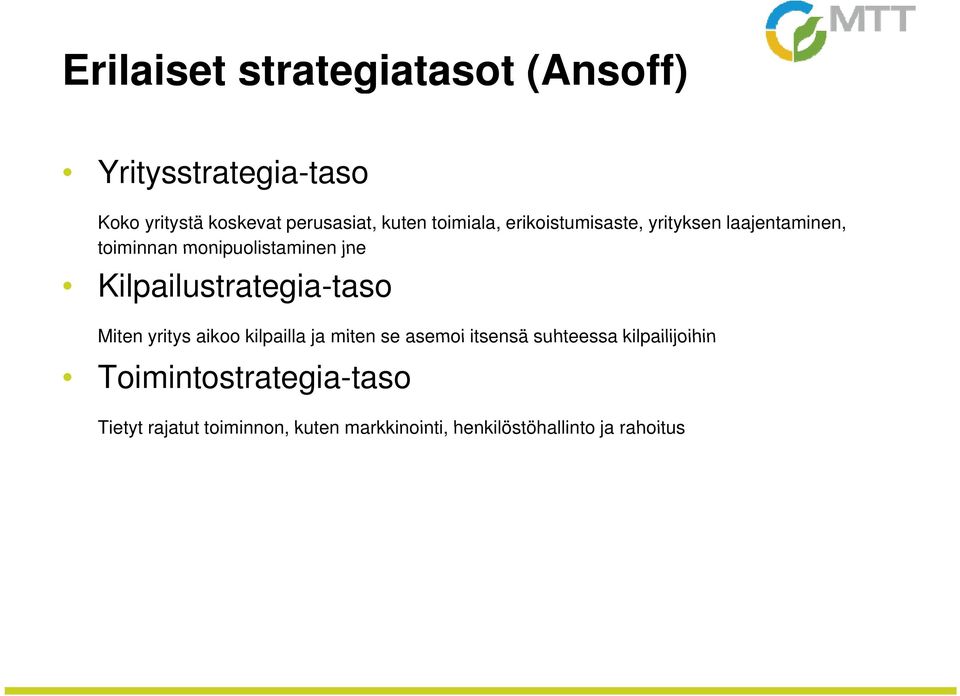 Kilpailustrategia-taso Miten yritys aikoo kilpailla ja miten se asemoi itsensä suhteessa