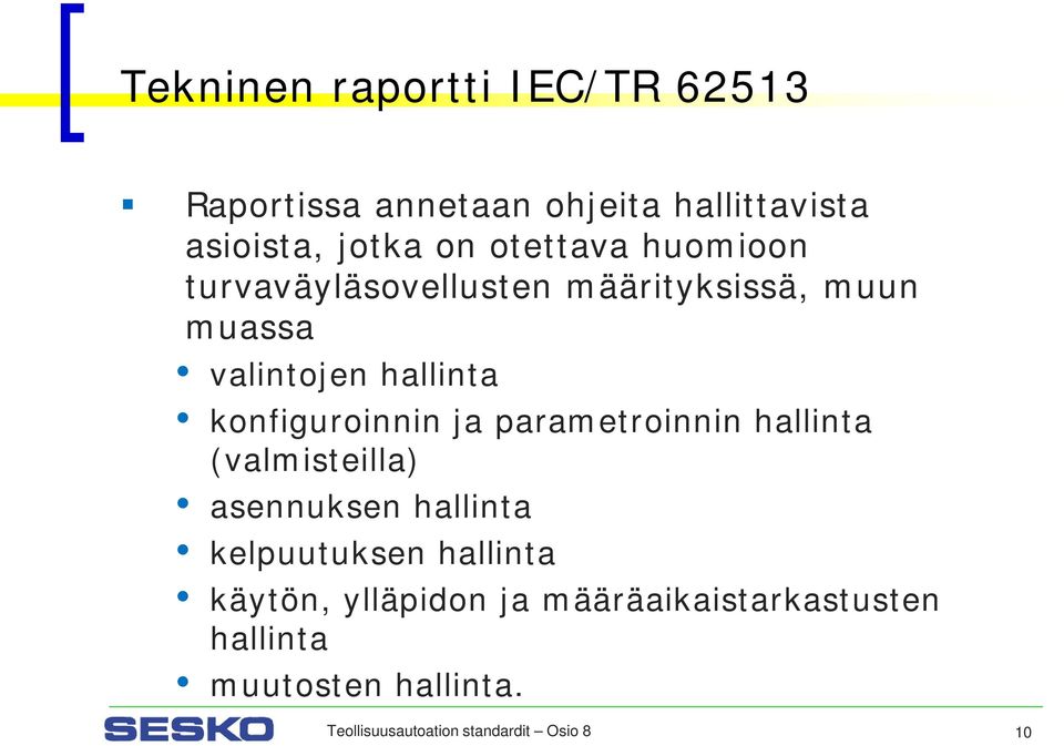 konfiguroinnin ja parametroinnin hallinta (valmisteilla) asennuksen hallinta kelpuutuksen