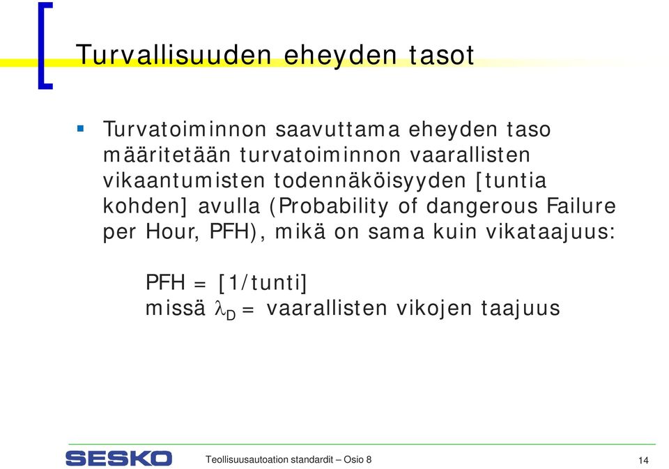 (Probability of dangerous Failure per Hour, PFH), mikä on sama kuin vikataajuus: PFH