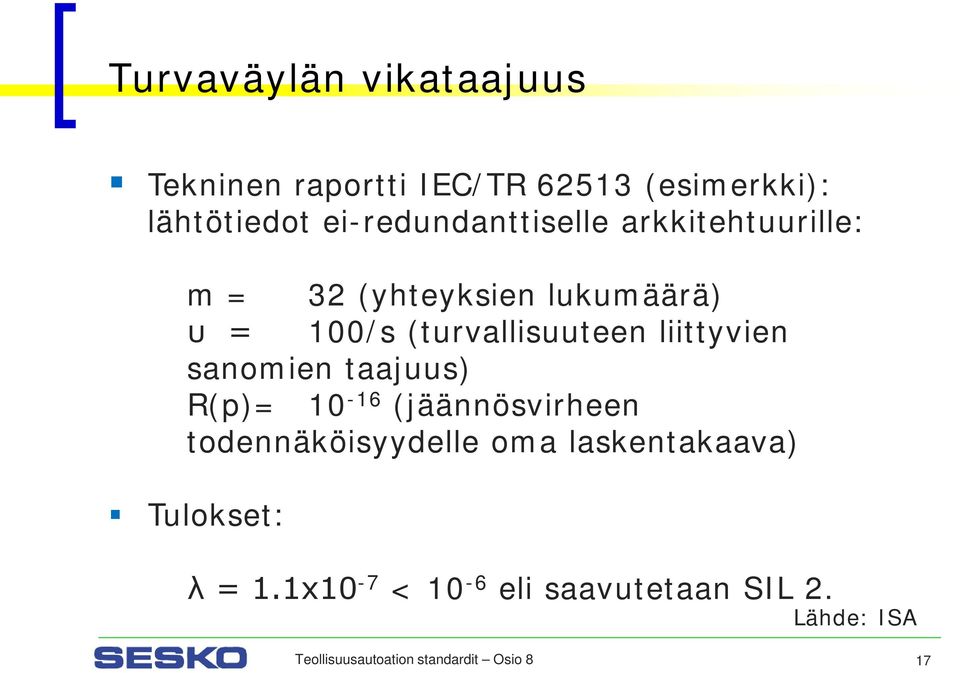 (turvallisuuteen liittyvien sanomien taajuus) R(p)= 10-16 (jäännösvirheen todennäköisyydelle