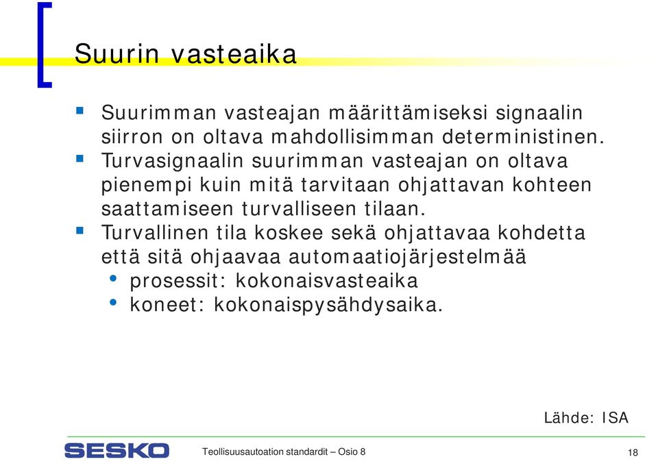 Turvasignaalin suurimman vasteajan on oltava pienempi kuin mitä tarvitaan ohjattavan kohteen saattamiseen