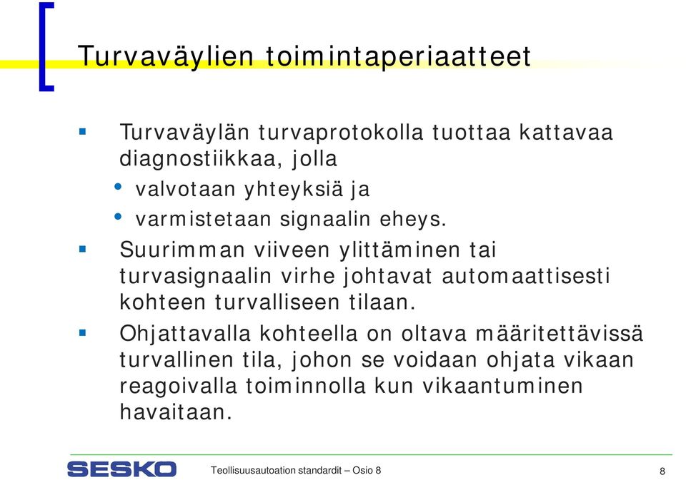 Suurimman viiveen ylittäminen tai turvasignaalin virhe johtavat automaattisesti kohteen turvalliseen tilaan.