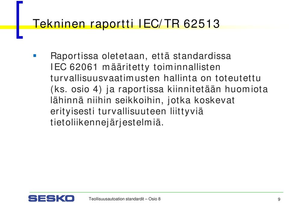 osio 4) ja raportissa kiinnitetään huomiota lähinnä niihin seikkoihin, jotka koskevat