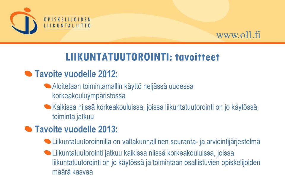 fi Kaikissa niissä korkeakouluissa, joissa liikuntatuutorointi on jo käytössä, toiminta jatkuu Tavoite vuodelle 2013: