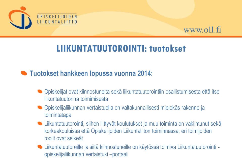 toimimisesta Opiskelijaliikunnan vertaistuella on valtakunnallisesti mielekäs rakenne ja toimintatapa Liikuntatuutorointi, siihen liittyvät