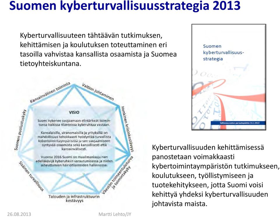 2013 Martti Lehto/JY Kyberturvallisuuden kehittämisessä panostetaan voimakkaasti kybertoimintaympäristön