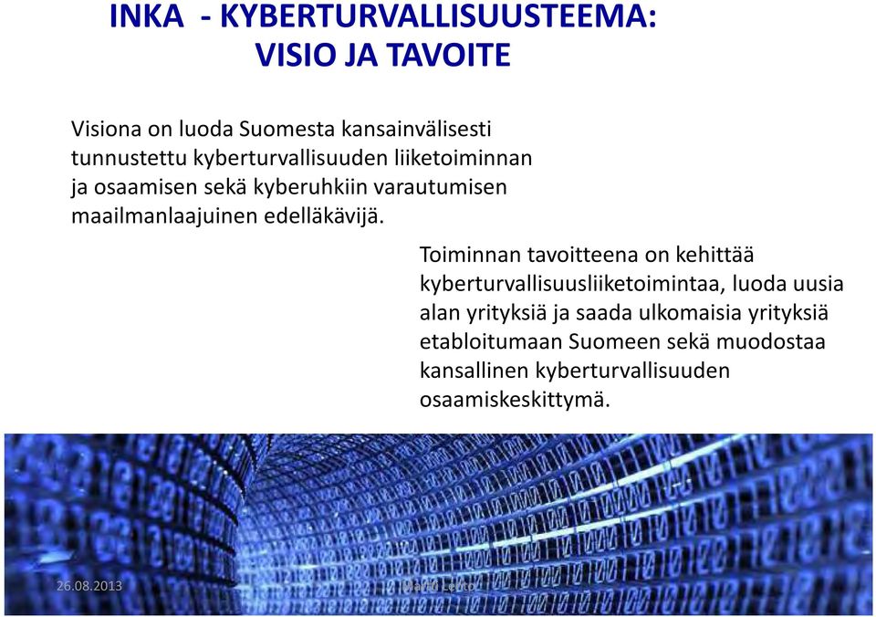 Toiminnan tavoitteena on kehittää kyberturvallisuusliiketoimintaa, luoda uusia alan yrityksiä ja saada