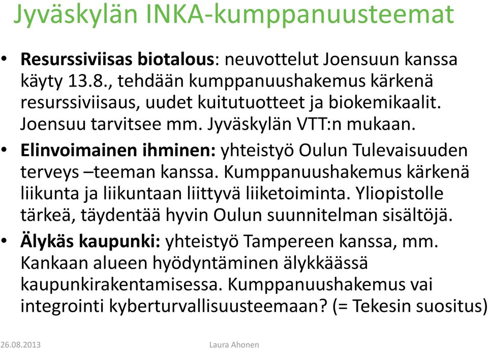 Elinvoimainen ihminen: yhteistyö Oulun Tulevaisuuden terveys teeman kanssa. Kumppanuushakemus kärkenä liikunta ja liikuntaan liittyvä liiketoiminta.