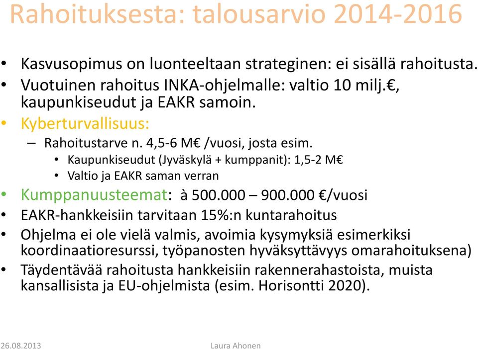 Kaupunkiseudut (Jyväskylä + kumppanit): 1,5-2 M Valtio ja EAKR saman verran Kumppanuusteemat: à 500.000 900.