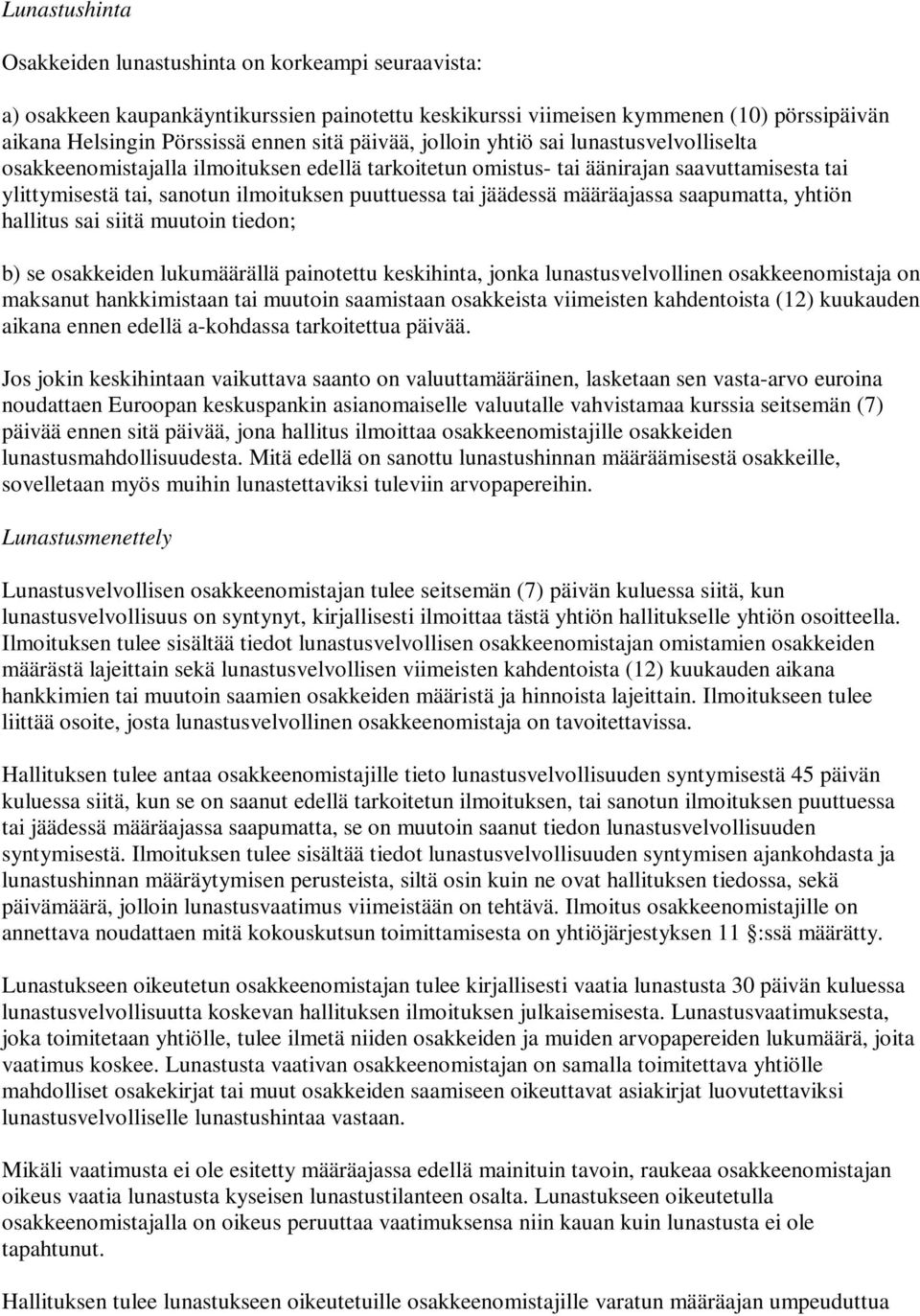 jäädessä määräajassa saapumatta, yhtiön hallitus sai siitä muutoin tiedon; b) se osakkeiden lukumäärällä painotettu keskihinta, jonka lunastusvelvollinen osakkeenomistaja on maksanut hankkimistaan