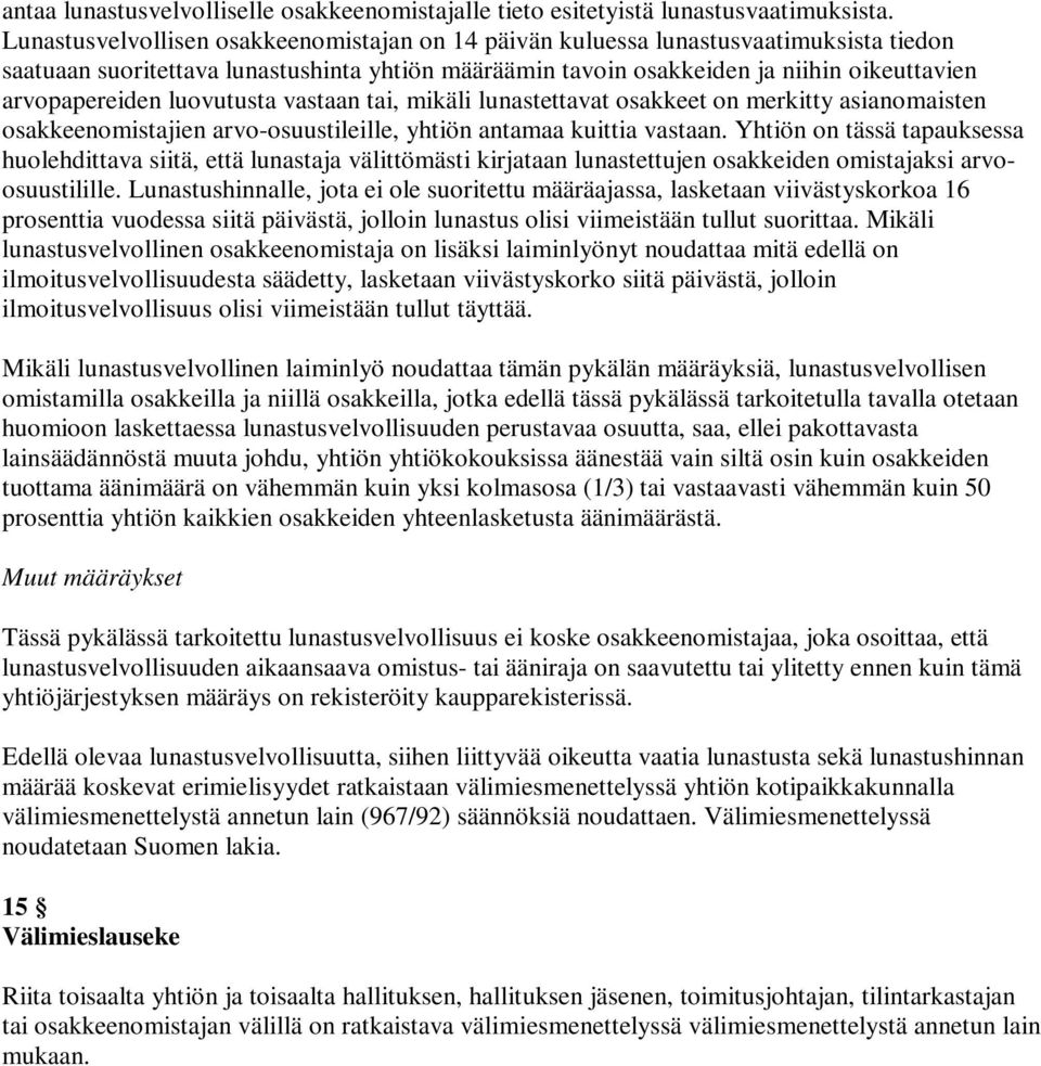 luovutusta vastaan tai, mikäli lunastettavat osakkeet on merkitty asianomaisten osakkeenomistajien arvo-osuustileille, yhtiön antamaa kuittia vastaan.