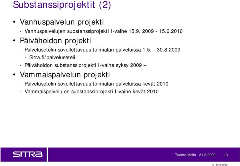 fi/palveluseteli - Päivähoidon substanssiprojekti I-vaihe syksy 2009 Vammaispalvelun projekti - Palvelusetelin