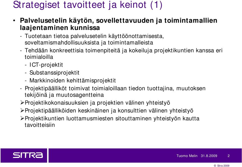 Markkinoiden kehittämisprojektit - Projektipäälliköt toimivat toimialoillaan tiedon tuottajina, muutoksen tekijöinä ja muutosagentteina Projektikokonaisuuksien ja projektien