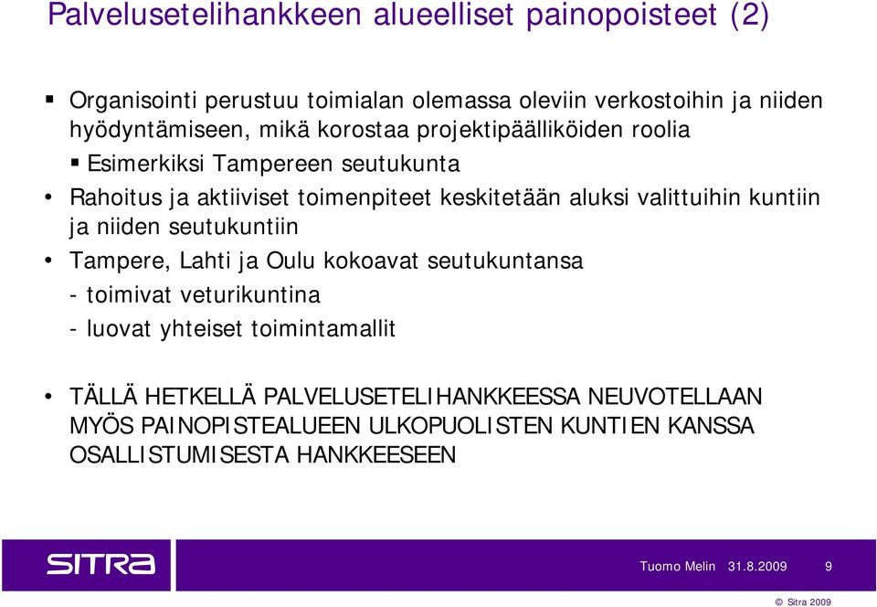 kuntiin ja niiden seutukuntiin Tampere, Lahti ja Oulu kokoavat seutukuntansa - toimivat veturikuntina - luovat yhteiset toimintamallit TÄLLÄ