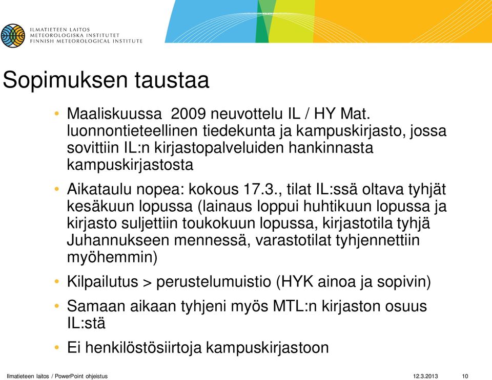 , tilat IL:ssä oltava tyhjät kesäkuun lopussa (lainaus loppui huhtikuun lopussa ja kirjasto suljettiin toukokuun lopussa, kirjastotila tyhjä Juhannukseen