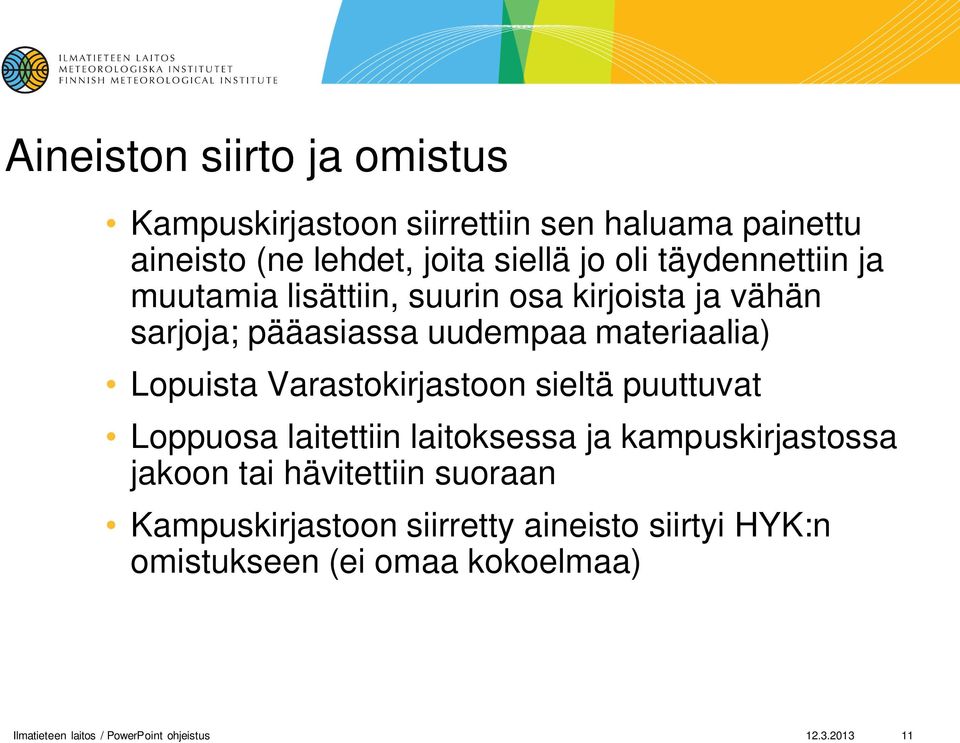 Varastokirjastoon sieltä puuttuvat Loppuosa laitettiin laitoksessa ja kampuskirjastossa jakoon tai hävitettiin suoraan