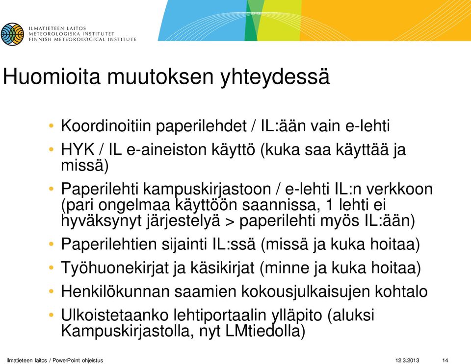IL:ään) Paperilehtien sijainti IL:ssä (missä ja kuka hoitaa) Työhuonekirjat ja käsikirjat (minne ja kuka hoitaa) Henkilökunnan saamien