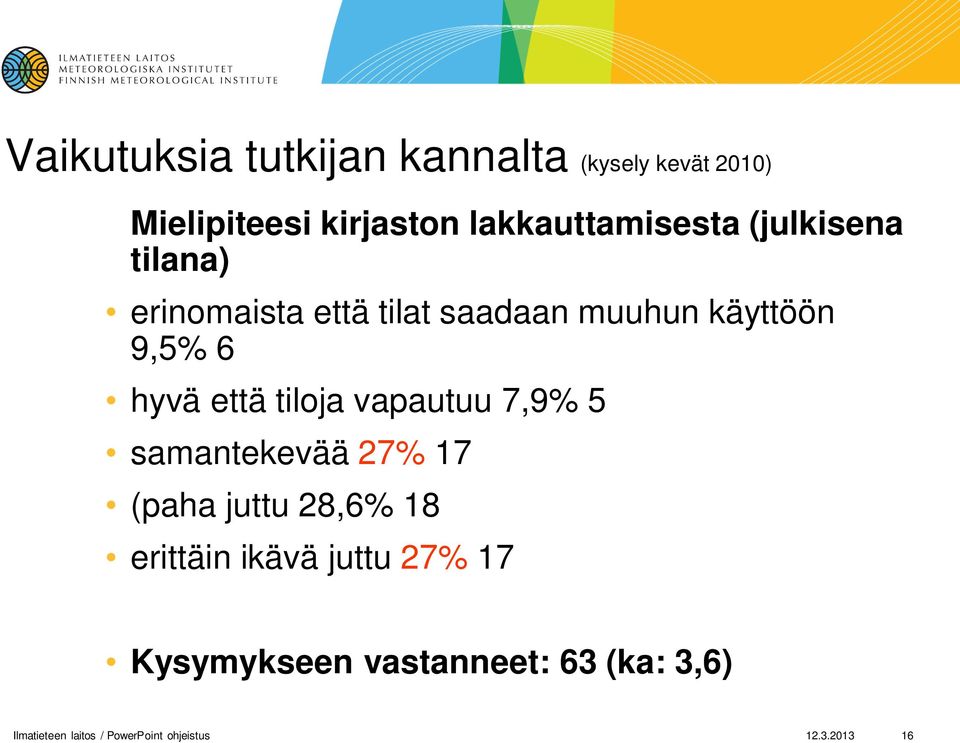 6 hyvä että tiloja vapautuu 7,9% 5 samantekevää 27% 17 (paha juttu 28,6% 18 erittäin