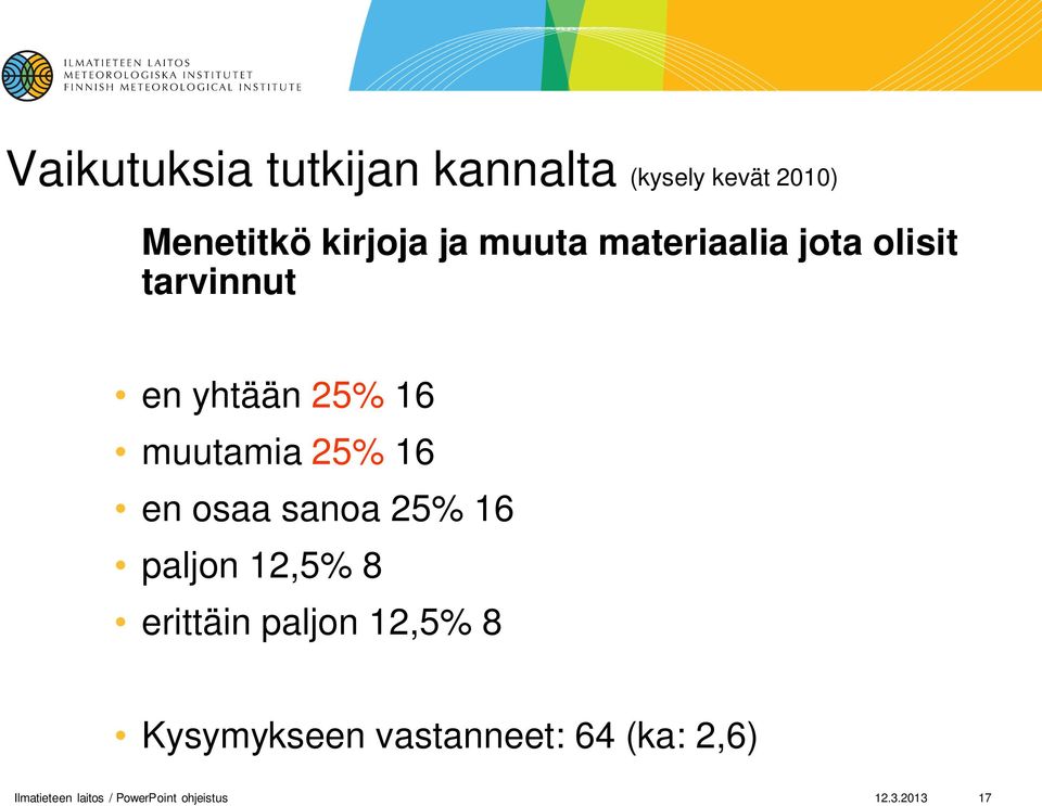 en osaa sanoa 25% 16 paljon 12,5% 8 erittäin paljon 12,5% 8 Kysymykseen