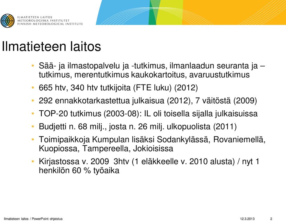 julkaisuissa Budjetti n. 68 milj., josta n. 26 milj.