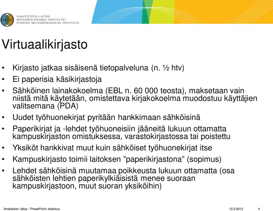 -lehdet työhuoneisiin jääneitä lukuun ottamatta kampuskirjaston omistuksessa, varastokirjastossa tai poistettu Yksiköt hankkivat muut kuin sähköiset työhuonekirjat itse Kampuskirjasto