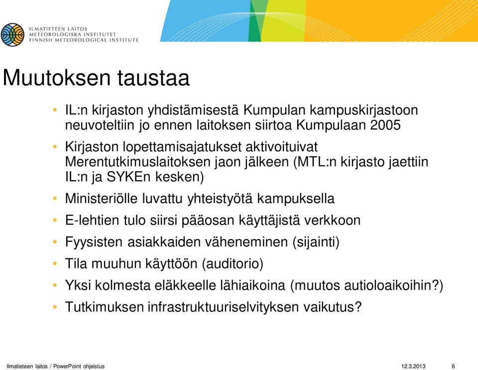 yhteistyötä kampuksella E-lehtien tulo siirsi pääosan käyttäjistä verkkoon Fyysisten asiakkaiden väheneminen (sijainti) Tila muuhun käyttöön