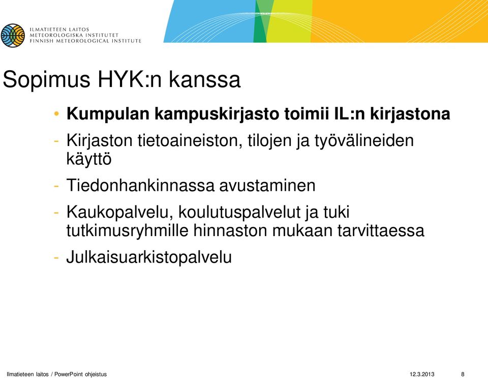 Kaukopalvelu, koulutuspalvelut ja tuki tutkimusryhmille hinnaston mukaan