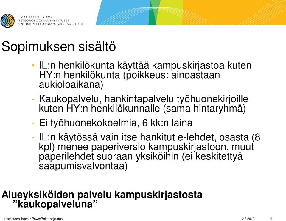 IL:n käytössä vain itse hankitut e-lehdet, osasta (8 kpl) menee paperiversio kampuskirjastoon, muut paperilehdet suoraan yksiköihin