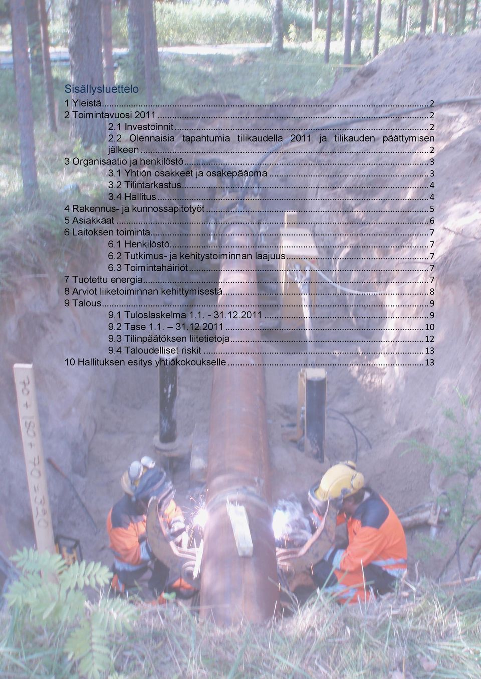 .. 6 6 Laitoksen toiminta... 7 6.1 Henkilöstö... 7 6.2 Tutkimus- ja kehitystoiminnan laajuus... 7 6.3 Toimintahäiriöt... 7 7 Tuotettu energia.