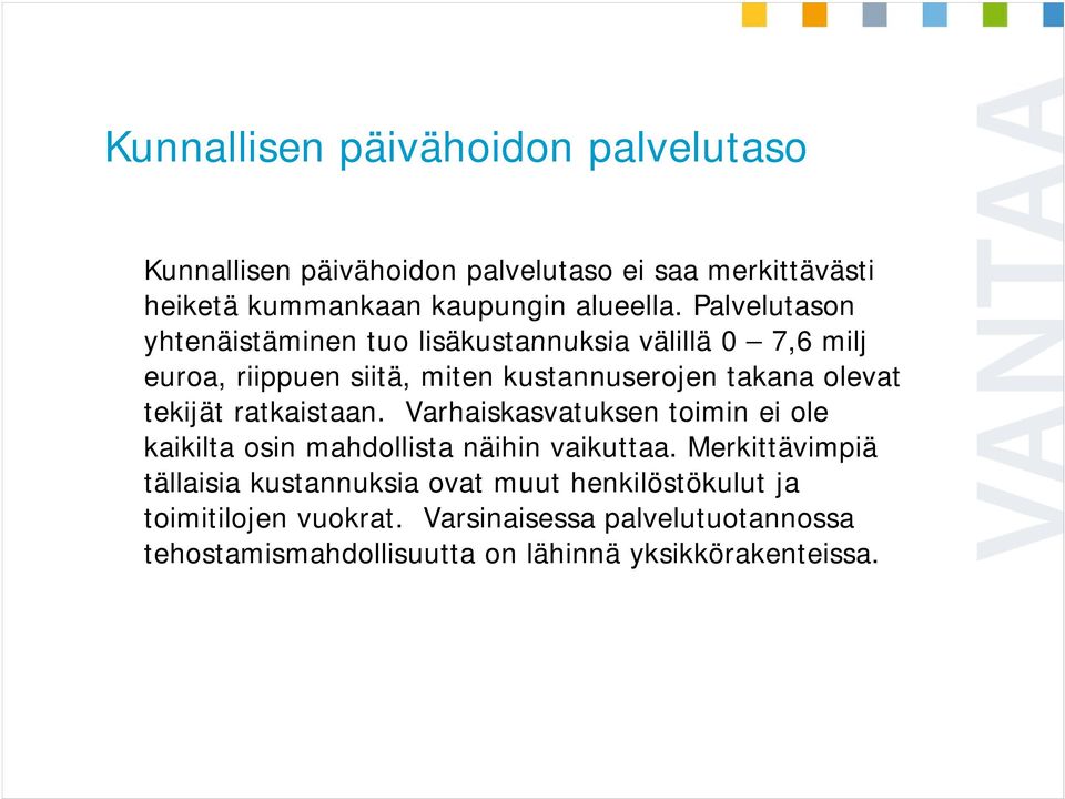 tekijät ratkaistaan. Varhaiskasvatuksen toimin ei ole kaikilta osin mahdollista näihin vaikuttaa.