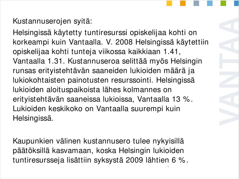 Kustannuseroa selittää myös Helsingin runsas erityistehtävän saaneiden lukioiden määrä ja lukiokohtaisten k i t painotusten t resurssointi.