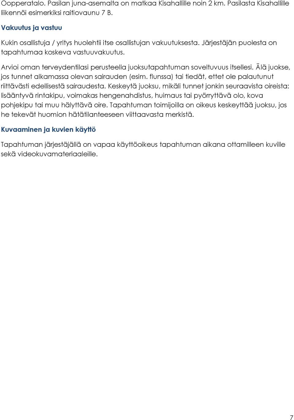 Arvioi oman terveydentilasi perusteella juoksutapahtuman soveltuvuus itsellesi. Älä juokse, jos tunnet alkamassa olevan sairauden (esim.