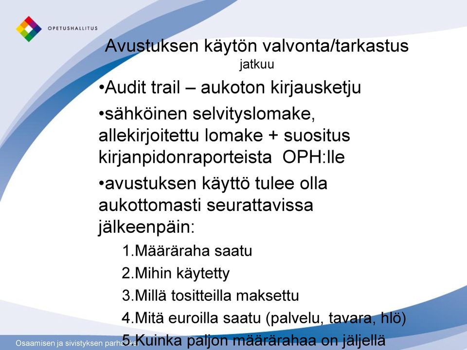 käyttö tulee olla aukottomasti seurattavissa jälkeenpäin: 1.Määräraha saatu 2.Mihin käytetty 3.