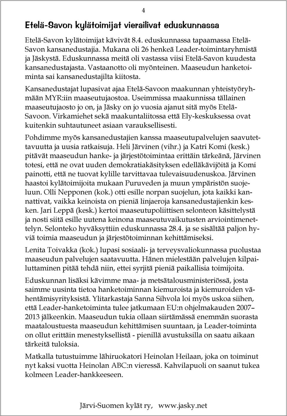 Kansanedustajat lupasivat ajaa Etelä-Savoon maakunnan yhteistyöryhmään MYR:iin maaseutujaostoa.