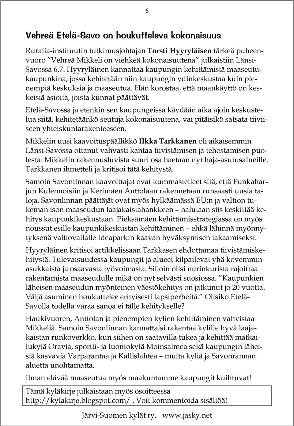 Hän korostaa, että maankäyttö on keskeisiä asioita, joista kunnat päättävät.