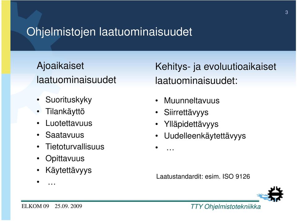 Opittavuus Käytettävyys Kehitys- ja evoluutioaikaiset laatuominaisuudet: