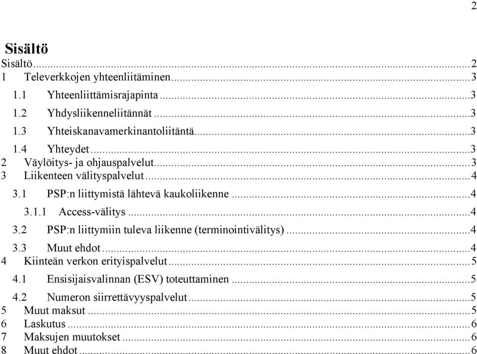 .. 4 3.2 PSP:n liittymiin tuleva liikenne (terminointivälitys)... 4 3.3 Muut ehdot... 4 4 Kiinteän verkon erityispalvelut... 5 4.