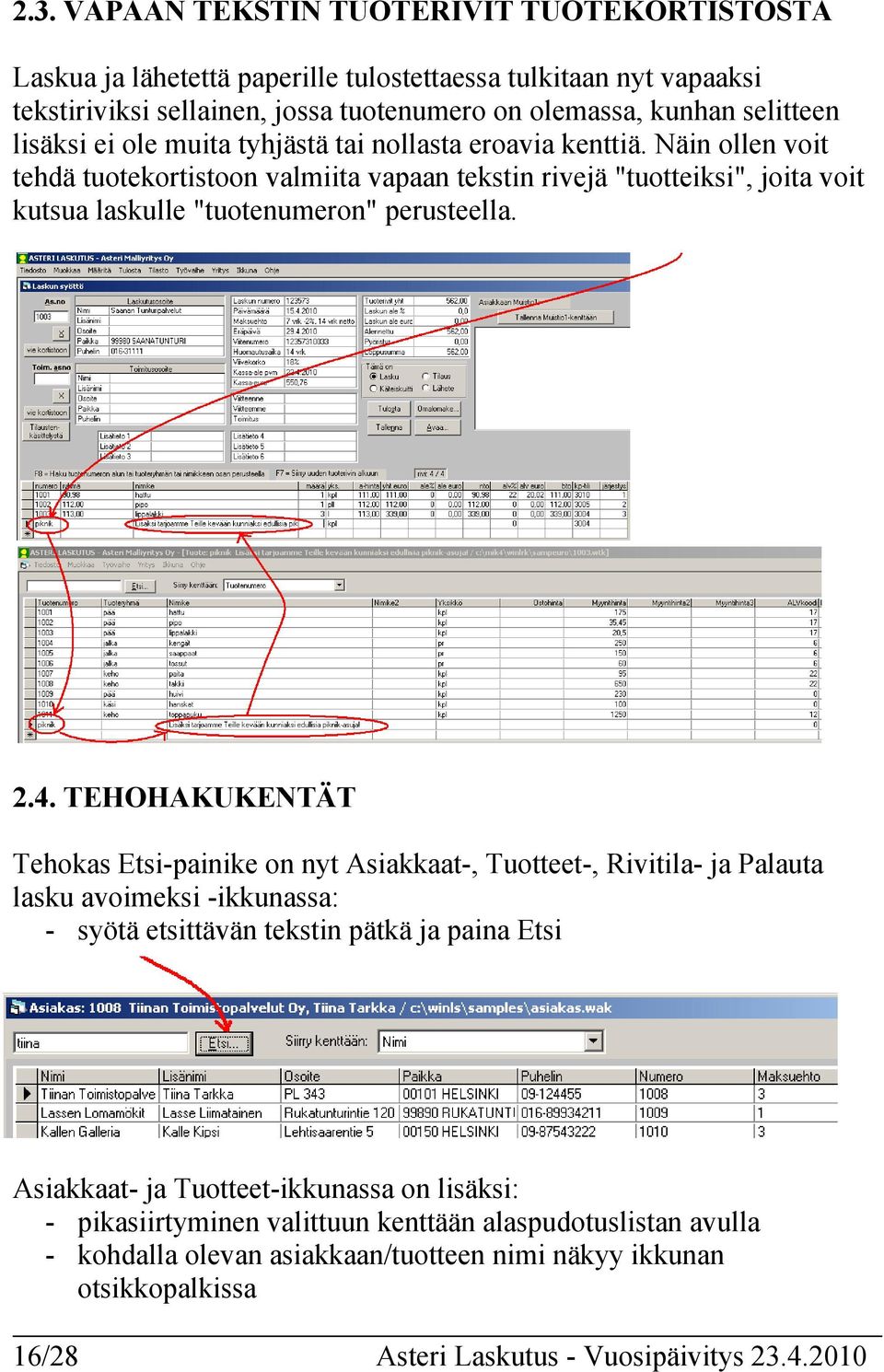 Näin ollen voit tehdä tuotekortistoon valmiita vapaan tekstin rivejä "tuotteiksi", joita voit kutsua laskulle "tuotenumeron" perusteella. 2.4.