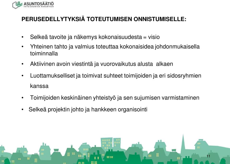 vuorovaikutus alusta alkaen Luottamukselliset ja toimivat suhteet toimijoiden ja eri sidosryhmien kanssa