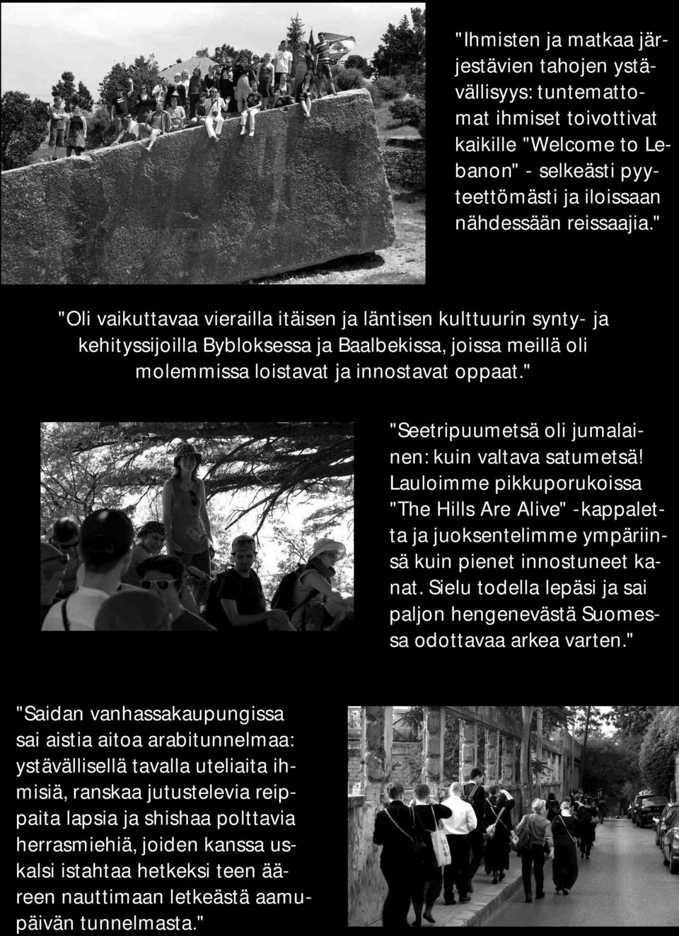 " "Seeripuumesä oli jumalainen: kuin valava saumesä! Lauloimme pikkuporukoissa "The Hills Are Alive" -kappalea ja juoksenelimme ympäriinsä kuin piene innosunee kana.