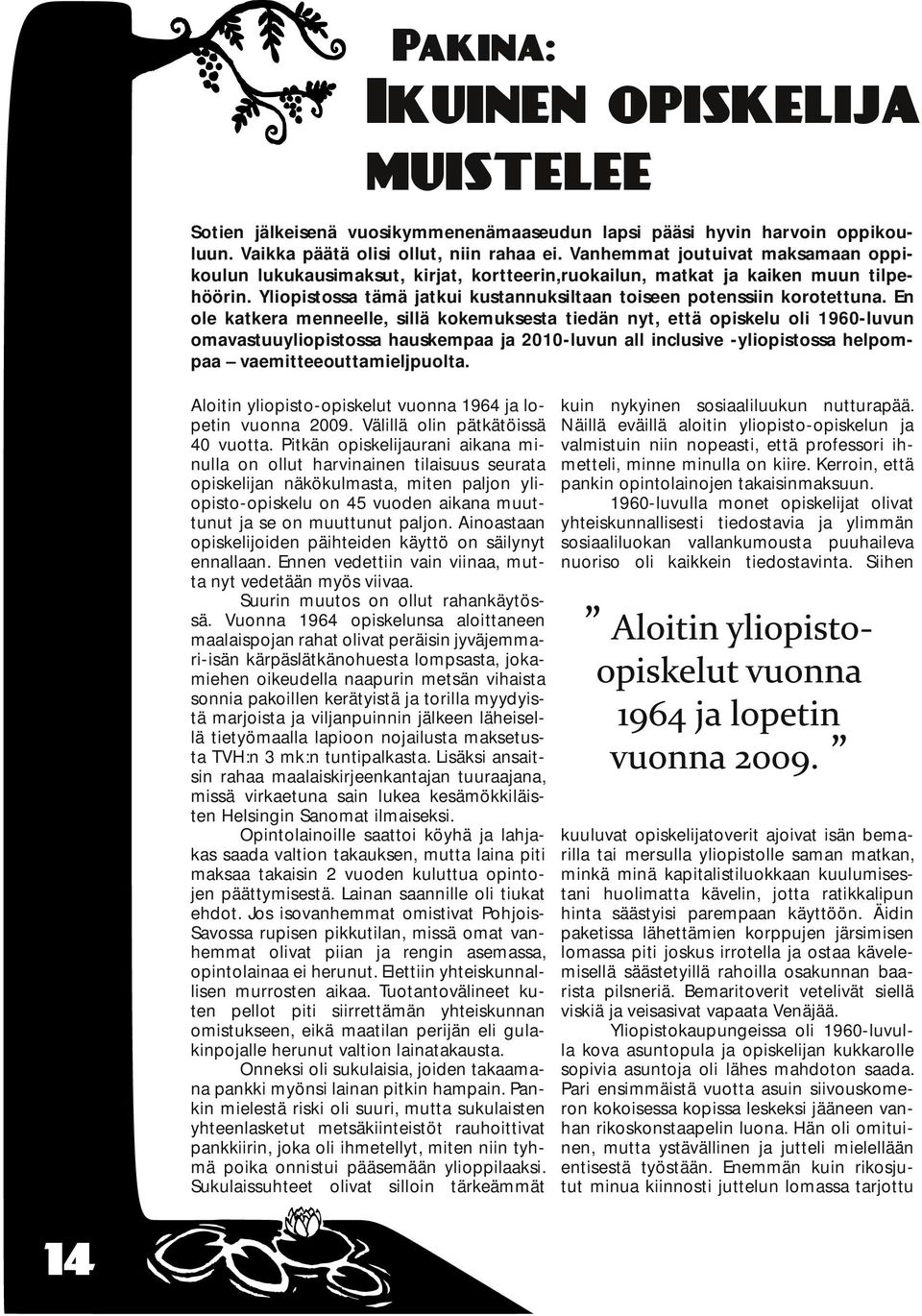 En ole kakera menneelle, sillä kokemuksesa iedän ny, eä opiskelu oli 1960-luvun omavasuuyliopisossa hauskempaa ja 2010-luvun all inclusive -yliopisossa helpompaa vaemieeouamieljpuola.