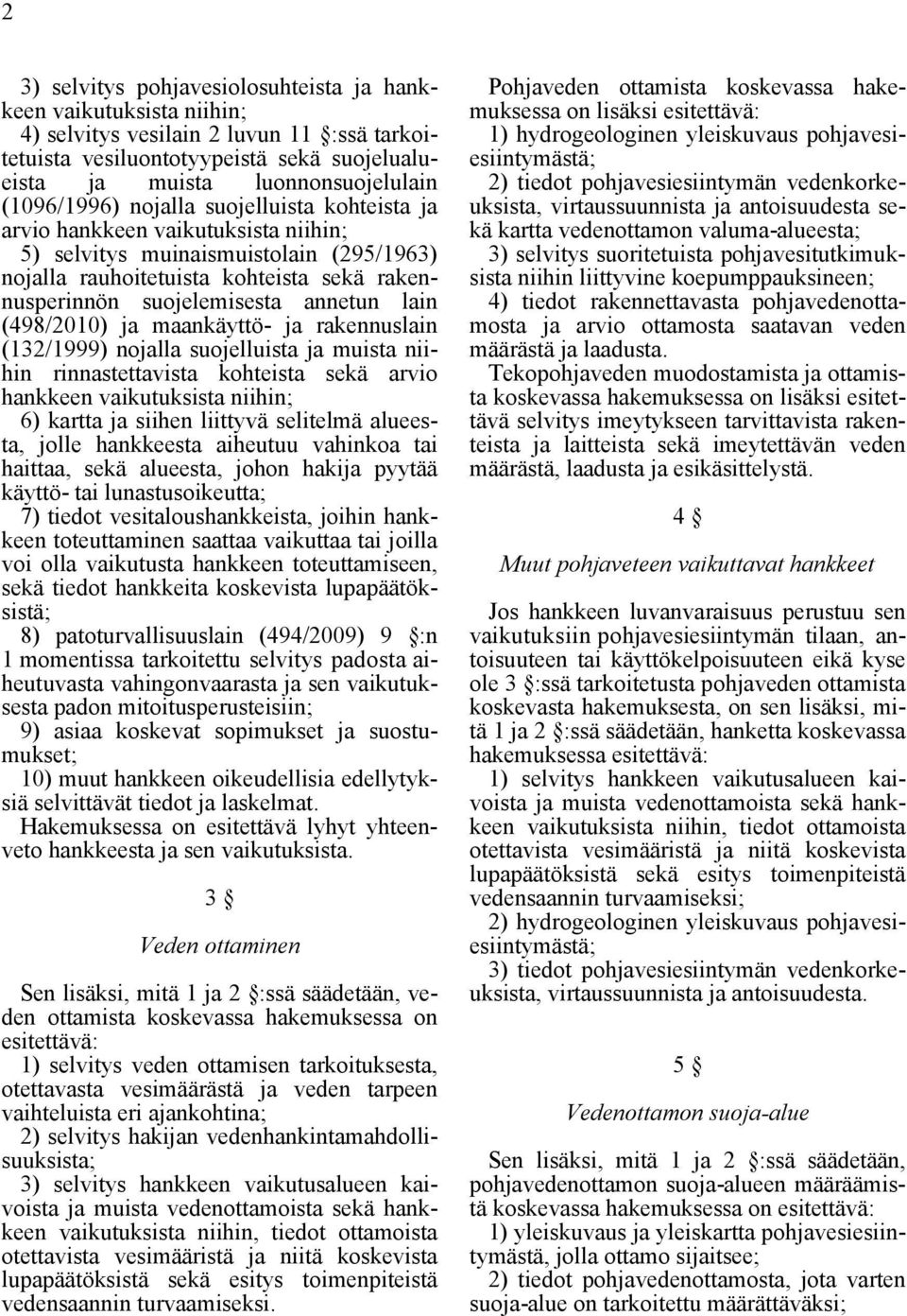 annetun lain (498/2010) ja maankäyttö- ja rakennuslain (132/1999) nojalla suojelluista ja muista niihin rinnastettavista kohteista sekä arvio hankkeen vaikutuksista niihin; 6) kartta ja siihen