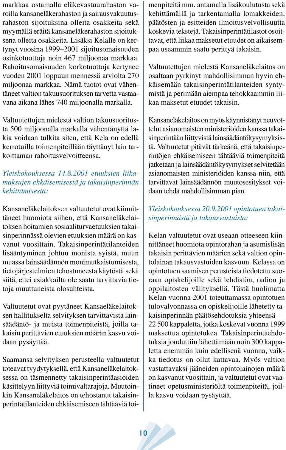 Rahoitusomaisuuden korkotuottoja kertynee vuoden 2001 loppuun mennessä arviolta 270 miljoonaa markkaa.