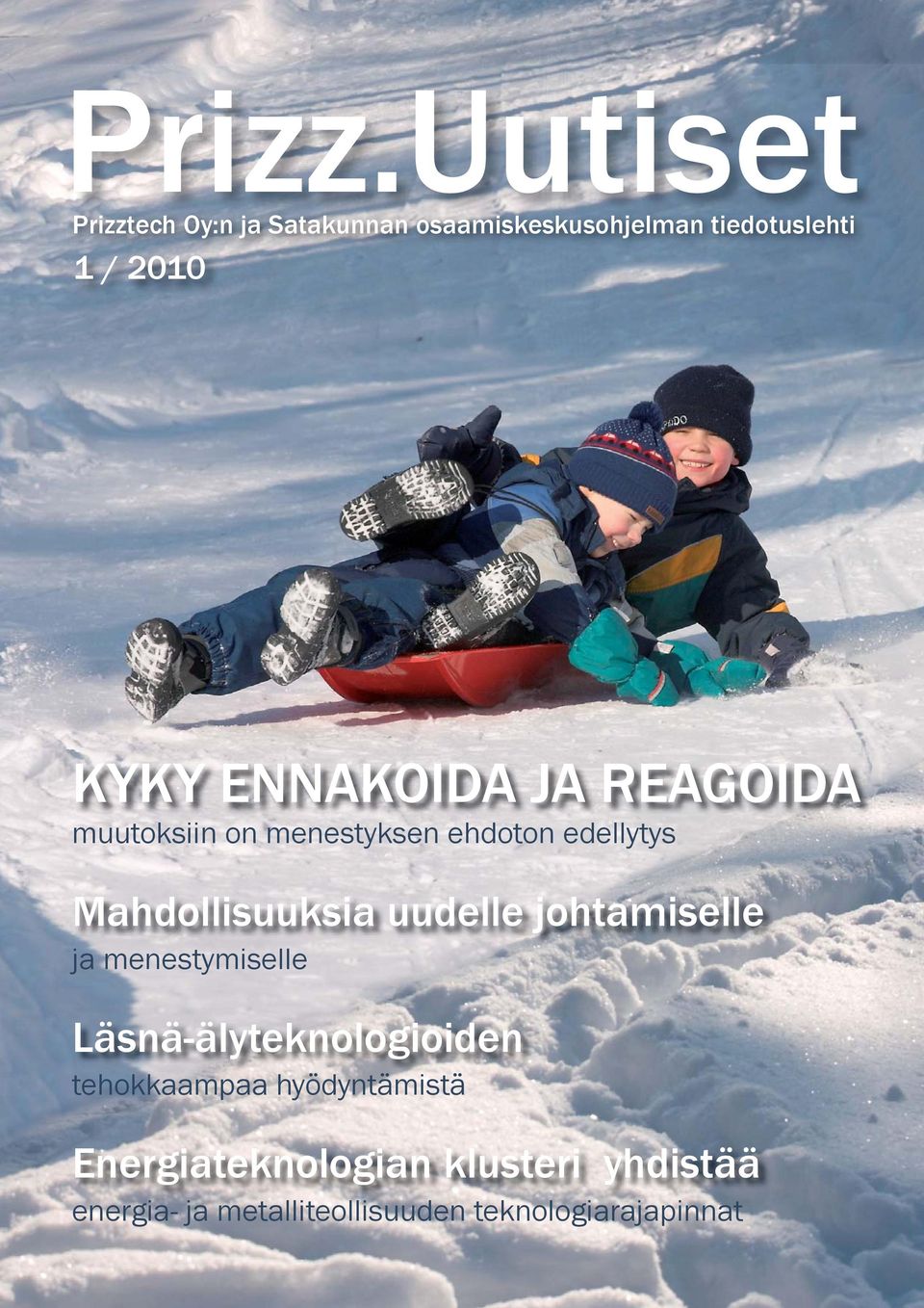 ENNAKOIDA JA REAGOIDA muutoksiin on menestyksen ehdoton edellytys Mahdollisuuksia