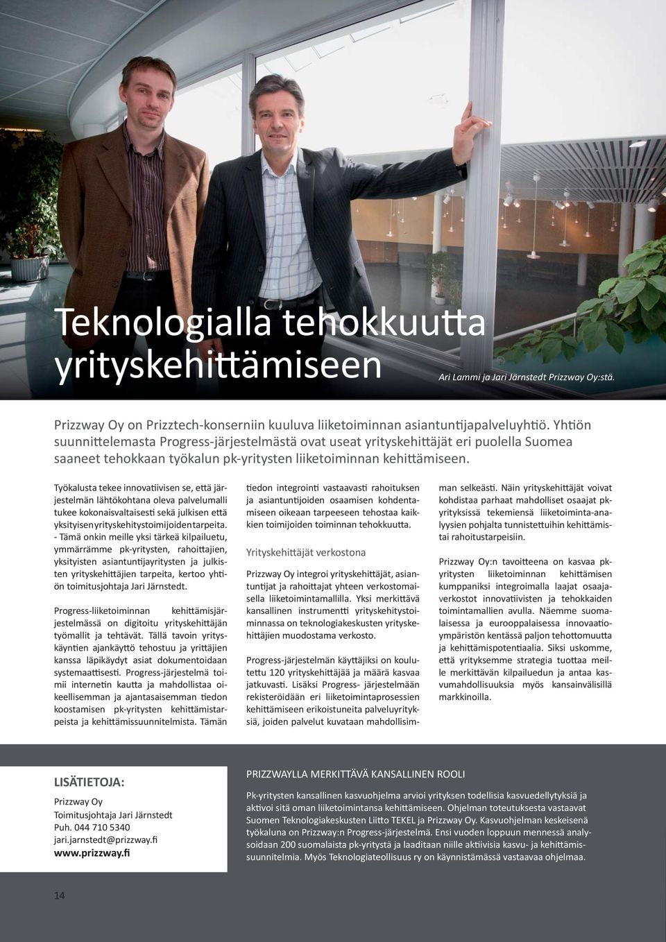 Työkalusta tekee innova ivisen se, e ä järjestelmän lähtökohtana oleva palvelumalli tukee kokonaisvaltaises sekä julkisen e ä yksityisen yrityskehitystoimijoiden tarpeita.