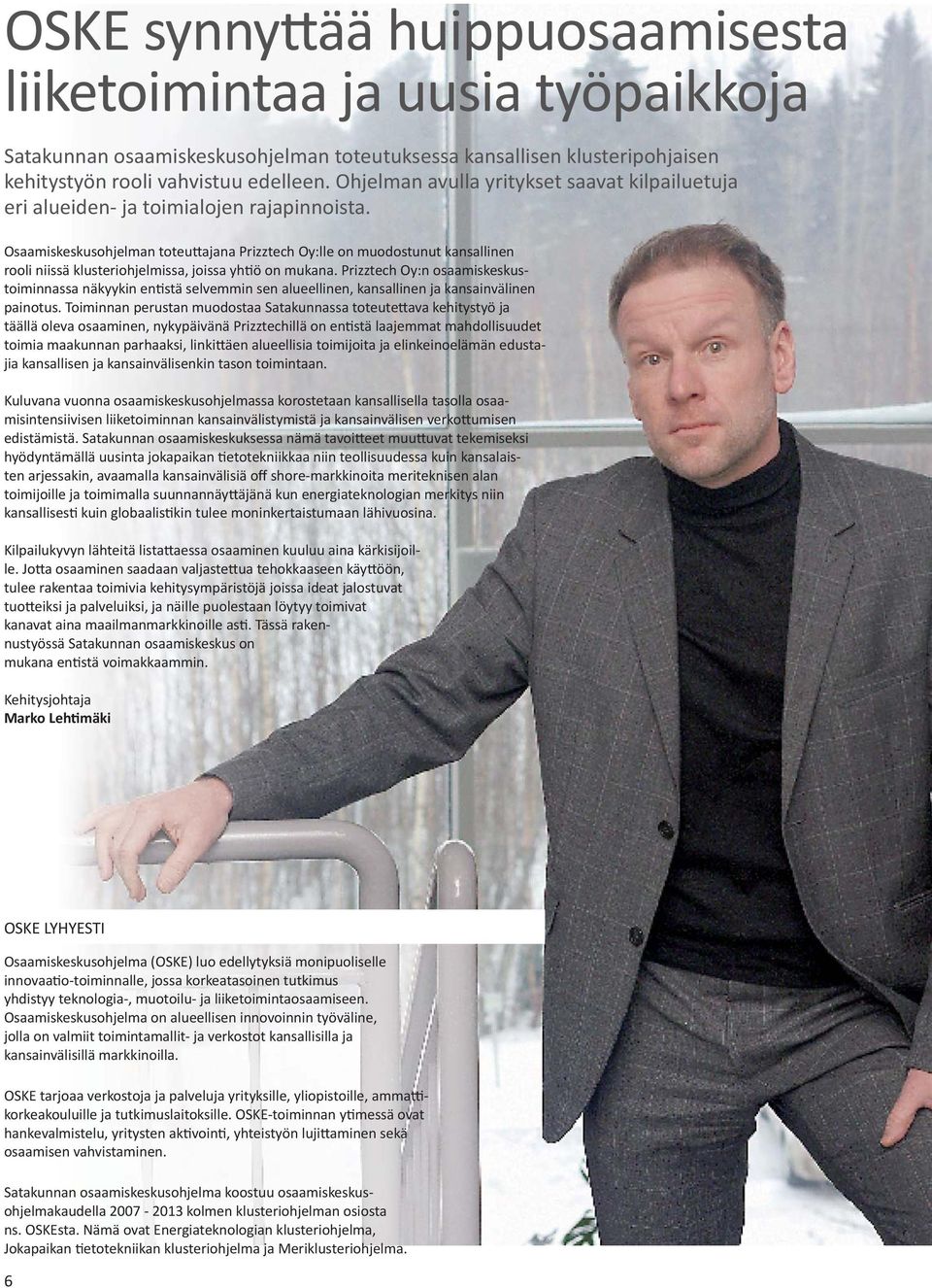 Osaamiskeskusohjelman toteu ajana Prizztech Oy:lle on muodostunut kansallinen rooli niissä klusteriohjelmissa, joissa yh ö on mukana.