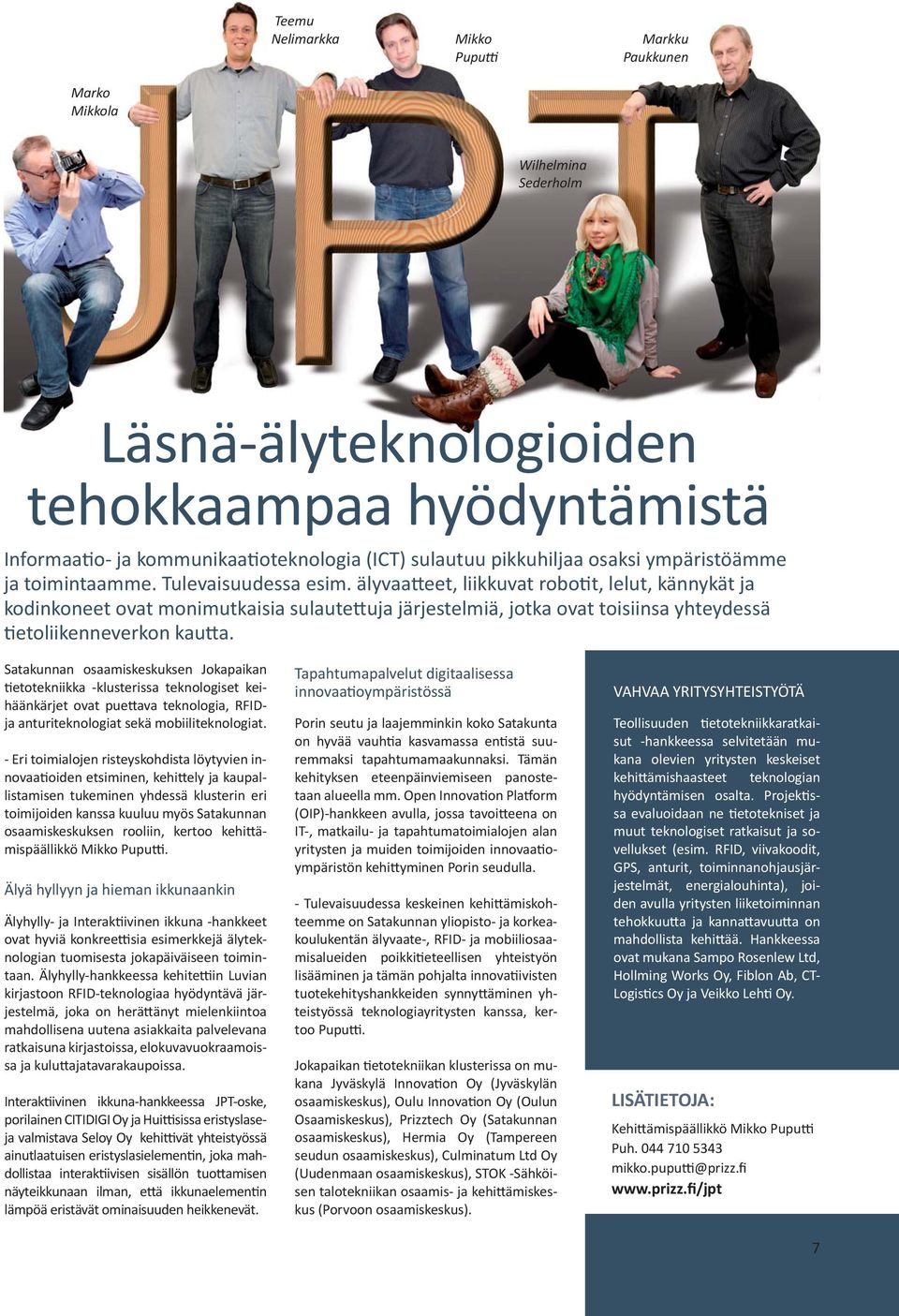 älyvaa eet, liikkuvat robo t, lelut, kännykät ja kodinkoneet ovat monimutkaisia sulaute uja järjestelmiä, jotka ovat toisiinsa yhteydessä etoliikenneverkon kau a.