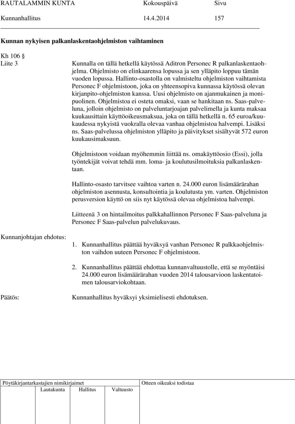 Hallinto-osastolla on valmisteltu ohjelmiston vaihtamista Personec F ohjelmistoon, joka on yhteensopiva kunnassa käytössä olevan kirjanpito-ohjelmiston kanssa.