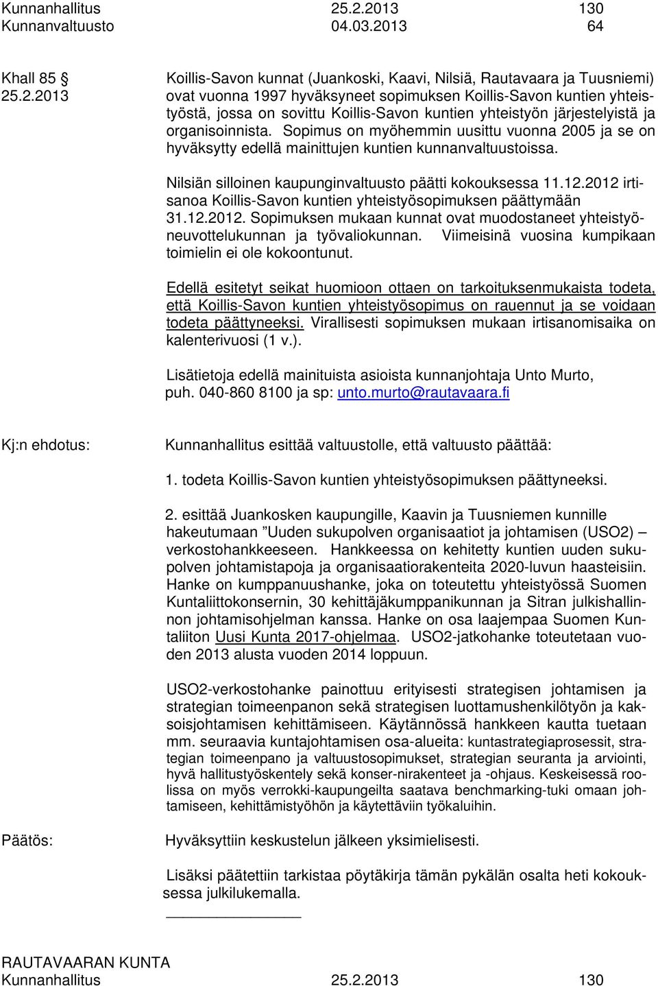 2012 irtisanoa Koillis-Savon kuntien yhteistyösopimuksen päättymään 31.12.2012. Sopimuksen mukaan kunnat ovat muodostaneet yhteistyöneuvottelukunnan ja työvaliokunnan.