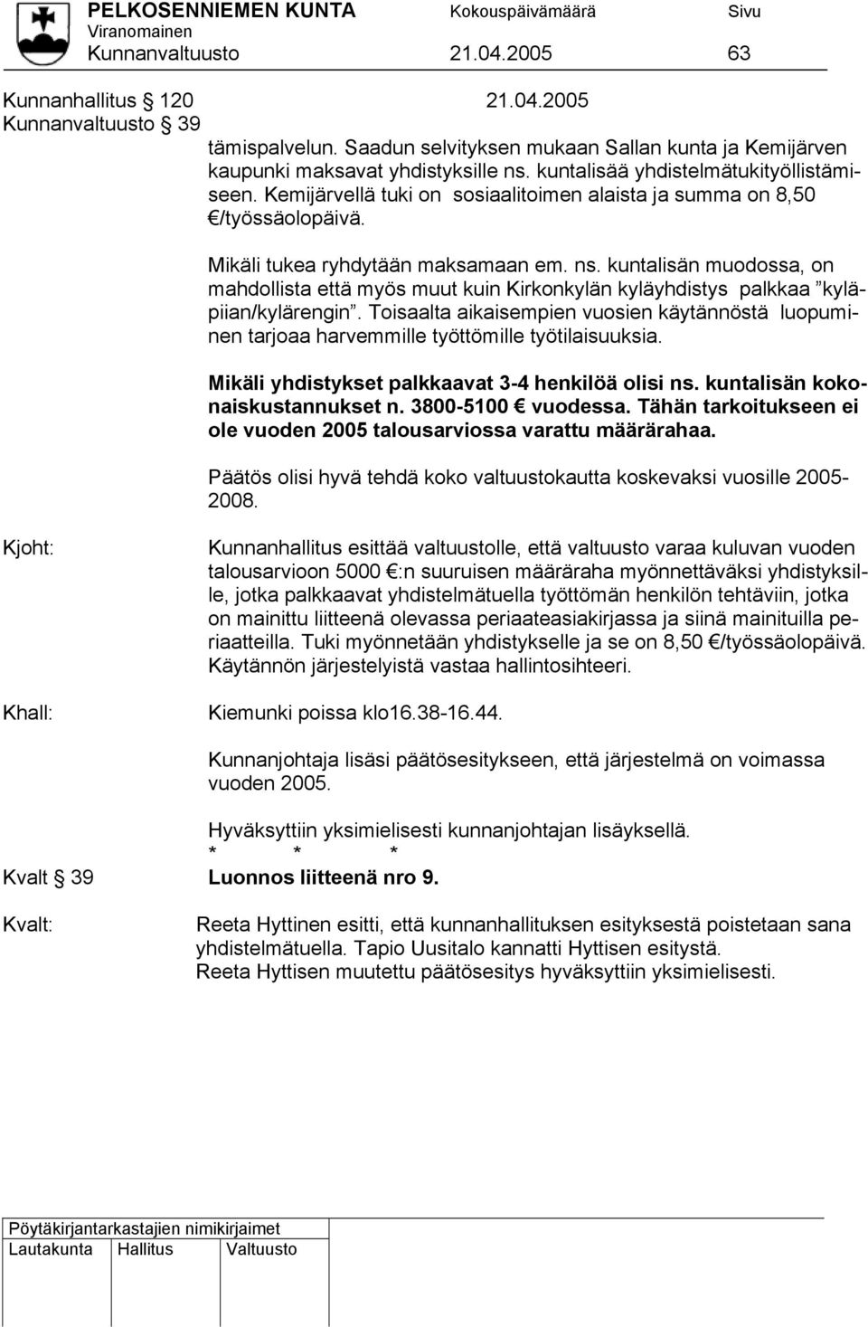kuntalisän muodossa, on mahdollista että myös muut kuin Kirkonkylän kyläyhdistys palkkaa kyläpiian/kylärengin.